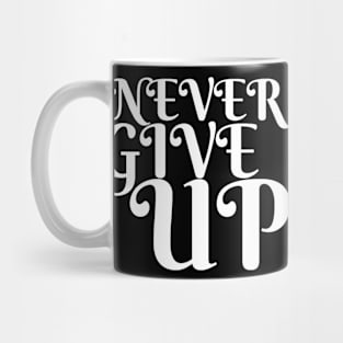 Never Give Up Inspiring Motivation Quotes 4 Man's & Woman's Mug